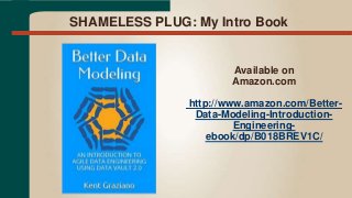 SHAMELESS PLUG: My Intro Book
Available on
Amazon.com
http://www.amazon.com/Better-
Data-Modeling-Introduction-
Engineering-
ebook/dp/B018BREV1C/
 