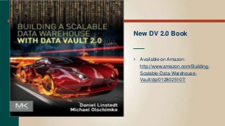 New DV 2.0 Book
› Available on Amazon:
http://www.amazon.com/Building-
Scalable-Data-Warehouse-
Vault/dp/0128025107/
 