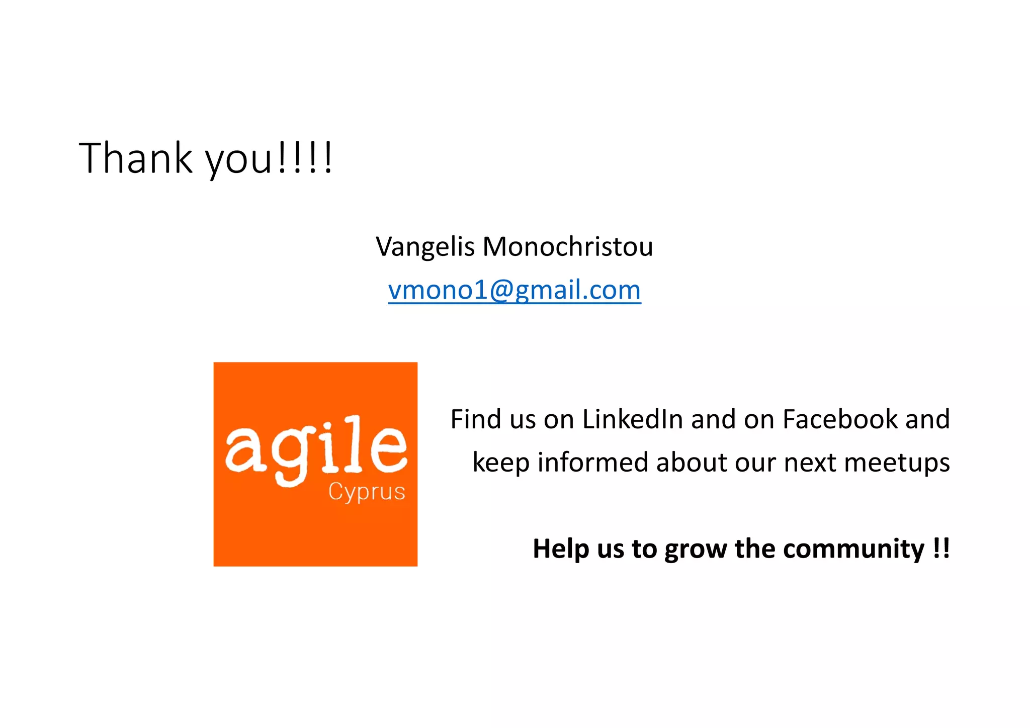 Thank you!!!!
Vangelis Monochristou
vmono1@gmail.com
Find us on LinkedIn and on Facebook and
keep informed about our next meetups
Help us to grow the community !!
 