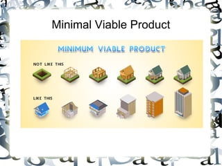 Minimal Viable Product
 