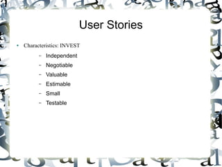 User Stories
● Characteristics: INVEST
– Independent
– Negotiable
– Valuable
– Estimable
– Small
– Testable
 