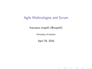 Agile Methoologies and Scrum
francesco mapelli (@mapelli)
University of Insubria
April 29, 2016
 