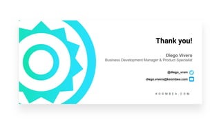 Thank you!
Diego Vivero
Business Development Manager & Product Specialist
@diego_vram
diego.vivero@koombea.com
 