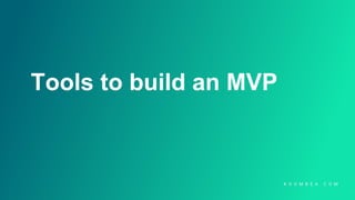 Tools to build an MVP
 