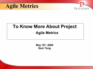 [object Object],Agile Metrics May 16 th , 2009 Sam Tong 