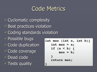 Code Metrics <ul><li>Cyclomatic complexity </li></ul><ul><li>Best practices violation </li></ul><ul><li>Coding standards v...
