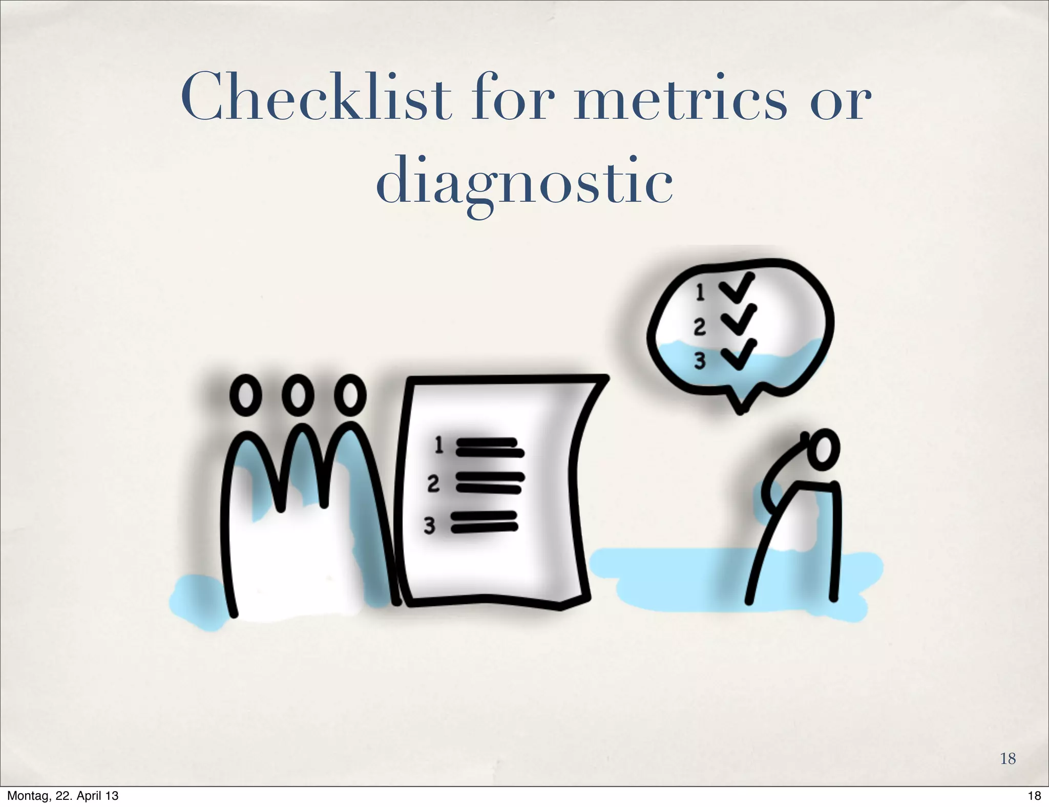 Checklist for metrics or
diagnostic
18
18Montag, 22. April 13
 