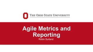 OFFICE OF DISTANCE AND ELEARNING
PgMO
Agile Metrics and
Reporting
Robin Surland
 