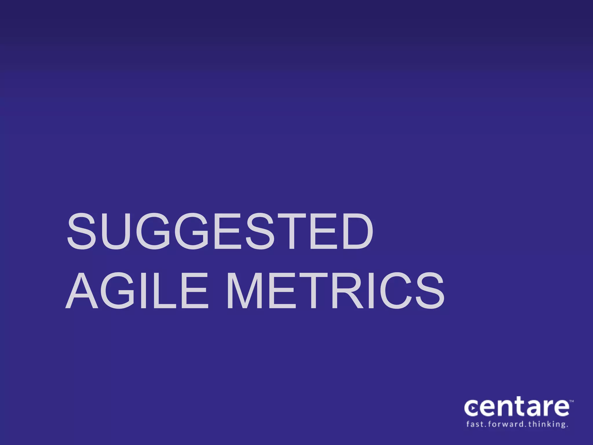 SUGGESTED
AGILE METRICS
 