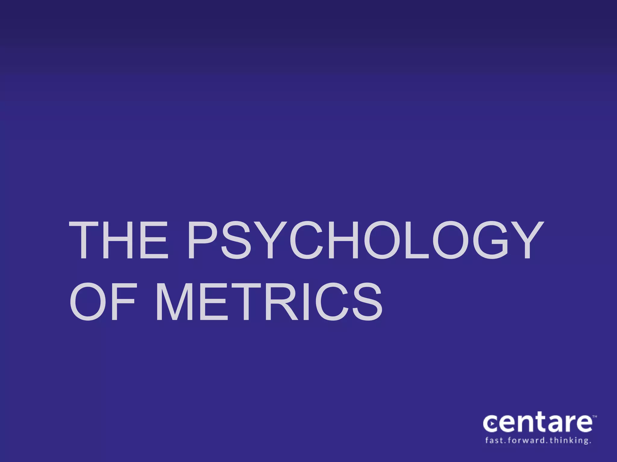 THE PSYCHOLOGY
OF METRICS
 
