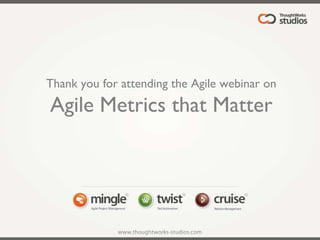 Thank you for attending the Agile webinar on Agile Metrics that Matter 