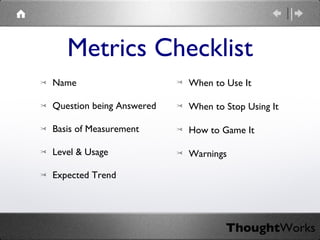 Metrics Checklist <ul><li>Name </li></ul><ul><li>Question being Answered </li></ul><ul><li>Basis of Measurement </li></ul>...