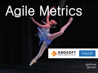 Agile Metrics
@XBOSoft
@GripQA
 