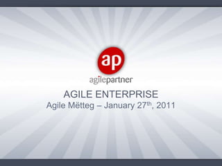 AGILE ENTERPRISE Agile Mëtteg – January 27th, 2011 