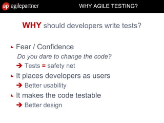 WHY AGILE TESTING?
WHY should developers write tests?
Fear / Confidence
Do you dare to change the code?
 Tests = safety net
It places developers as users
 Better usability
It makes the code testable
 Better design
15 July 2010 Agile Mëtteg - Agile testing 19
 