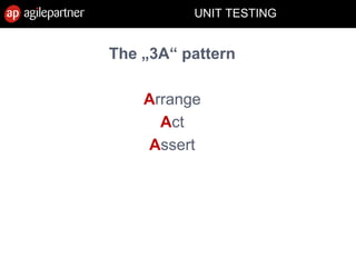 UNIT TESTING
The „3A“ pattern
Arrange
Act
Assert
 
