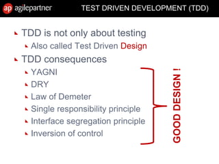 TEST DRIVEN DEVELOPMENT (TDD)
TDD is not only about testing
Also called Test Driven Design
TDD consequences
YAGNI
DRY
Law of Demeter
Single responsibility principle
Interface segregation principle
Inversion of control
GOODDESIGN!
 
