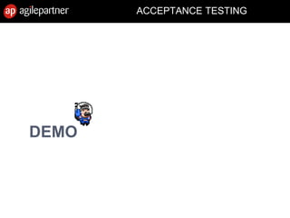ACCEPTANCE TESTING
DEMO
 
