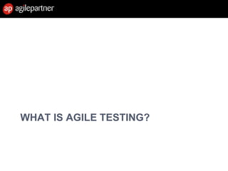 WHAT IS AGILE TESTING?
28 Feb. 2013 8Introduction to agile methods
 