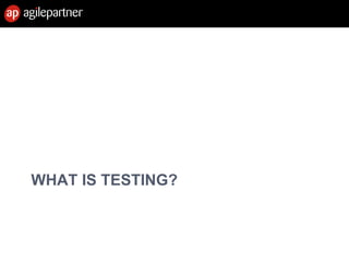 WHAT IS TESTING?
28 Feb. 2013 9Introduction to agile methods
 