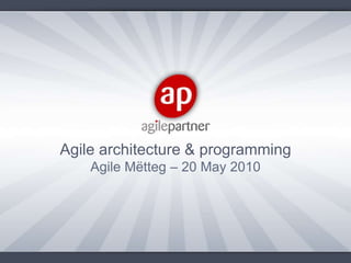 Agile architecture & programming Agile Mëtteg – 20 May 2010 