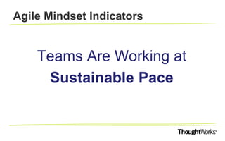 AGILE MINDSET INDICATORS
People Are having
Fun At Work
 