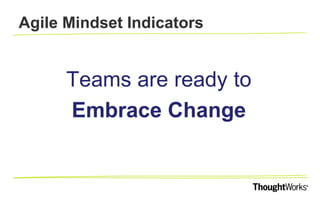 AGILE MINDSET INDICATORS
Teams Are Working at
Sustainable Pace
 