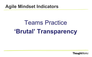 AGILE MINDSET INDICATORS
Teams are ready to
Embrace Change
 