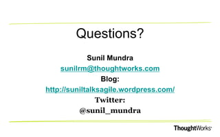AGILE MINDSET ENABLERS
Address Middle Management
Insecurities & Concerns
•Help bring out in open
•Help them to visualize the benefits
of their new role
•Pair with Transformed Managers
 