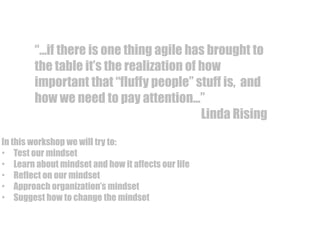 “…if there is one thing agile has brought to 
the table it’s the realization of how 
important that “fluffy people” stuff ...