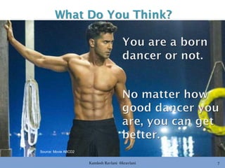 Kamlesh Ravlani @kravlani 7
Source: Movie ABCD2
 