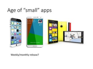 Age of “small” apps 
Weekly/monthly release?  
