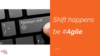 is not just about to
do things right
but more importantly
is to do right things
Agile
 