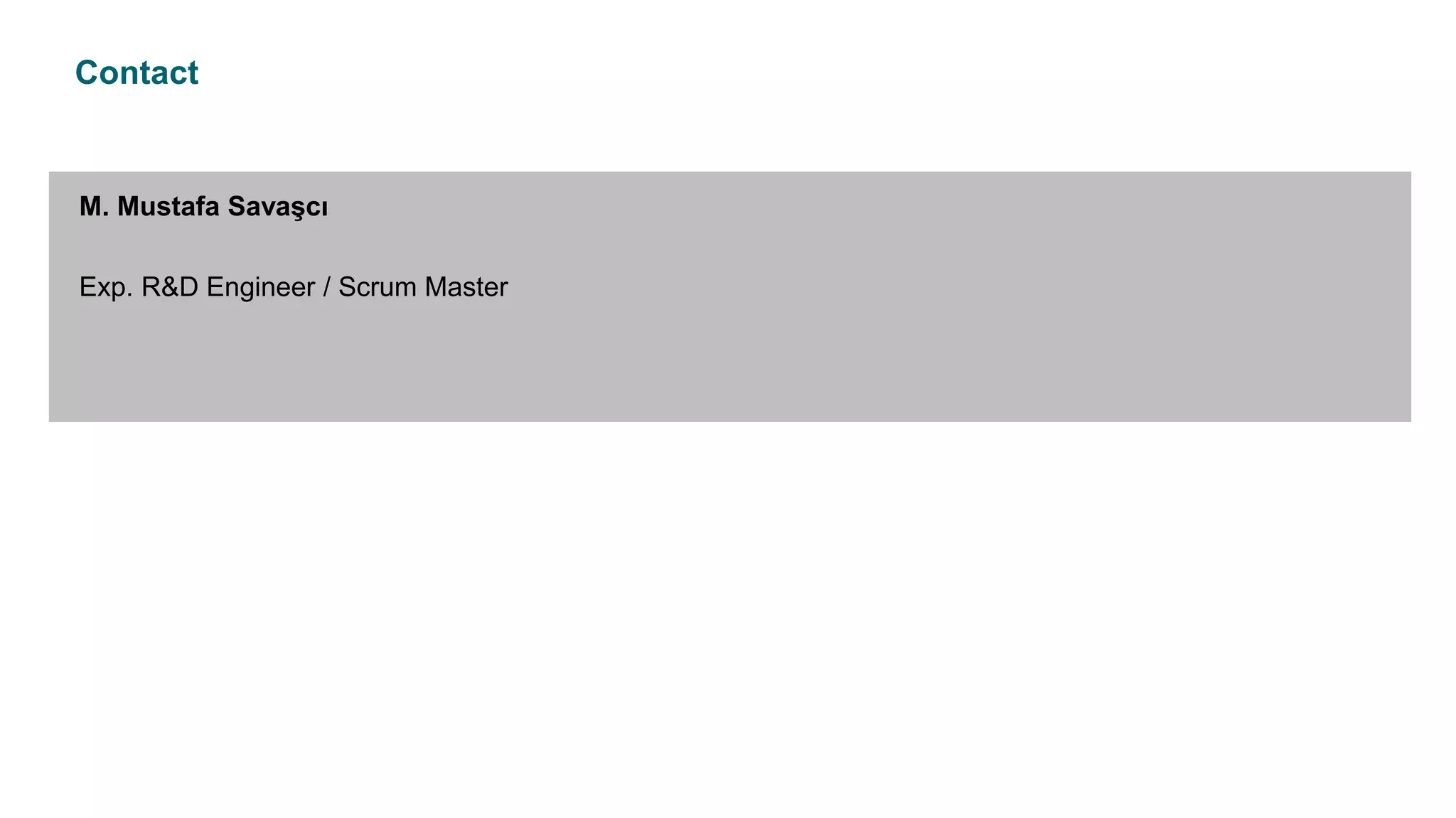 Contact
M. Mustafa Savaşcı
Exp. R&D Engineer / Scrum Master
 