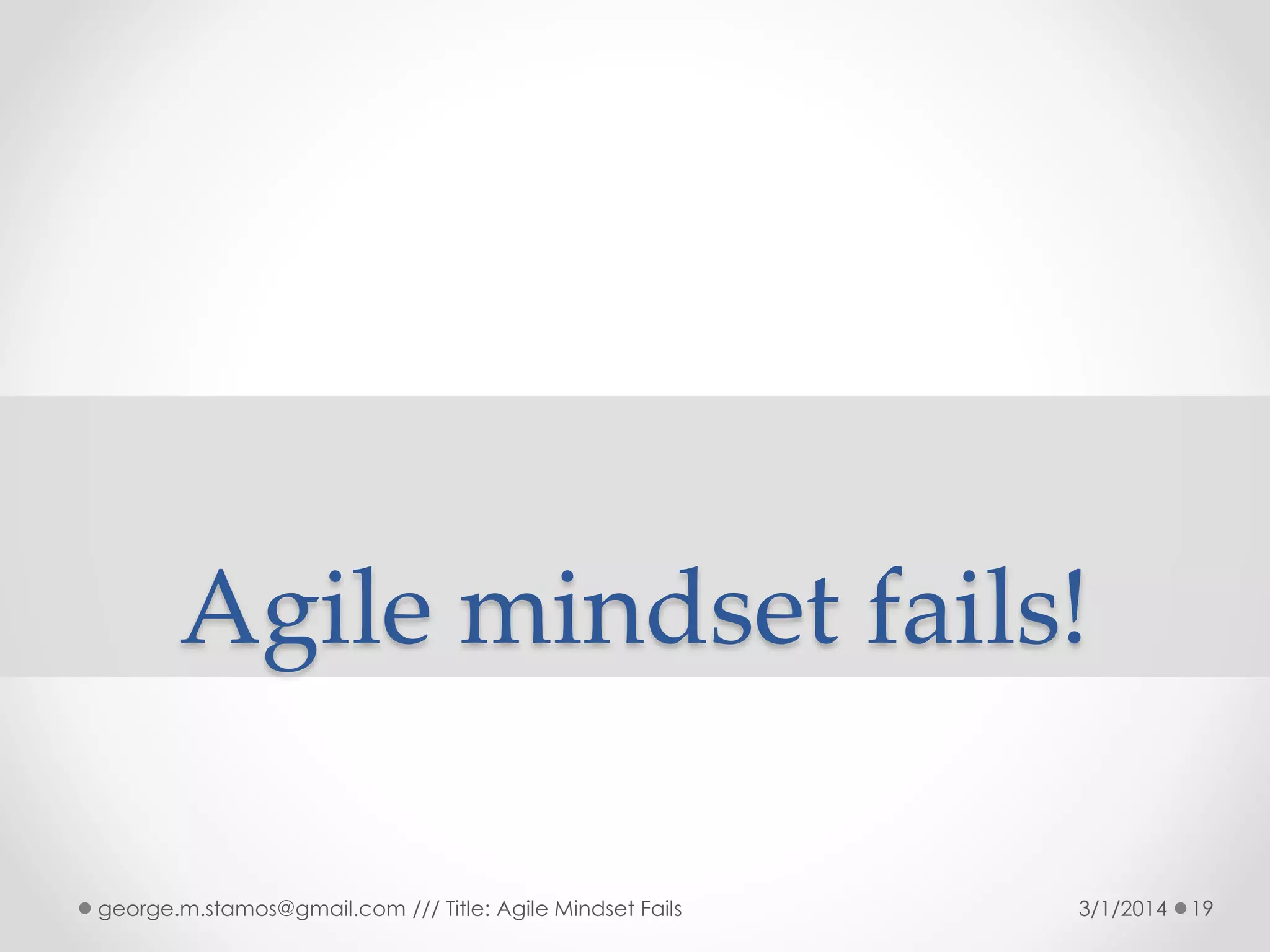 Agile mindset fails!
george.m.stamos@gmail.com /// Title: Agile Mindset Fails

3/1/2014

19

 