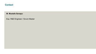 Contact
M. Mustafa Savaşcı
Exp. R&D Engineer / Scrum Master
 