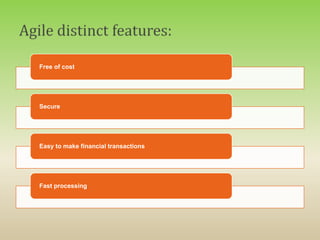 Free of cost
Secure
Easy to make financial transactions
Fast processing
 
