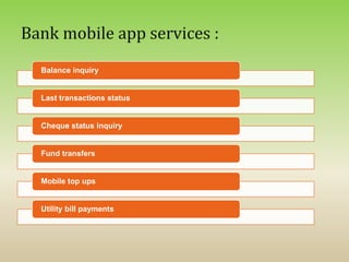 Balance inquiry
Last transactions status
Cheque status inquiry
Fund transfers
Mobile top ups
Utility bill payments
 
