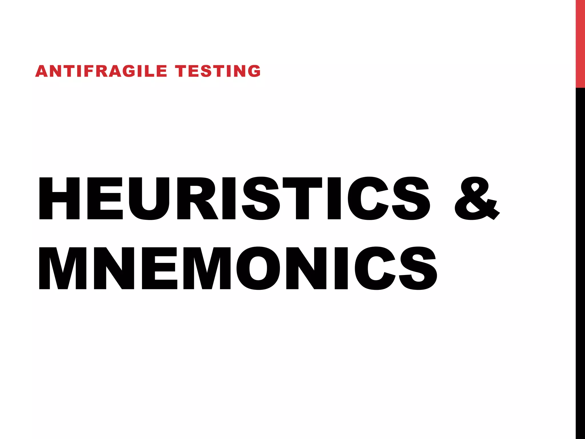 ANTIFRAGILE TESTING 
HEURISTICS & 
MNEMONICS 
 