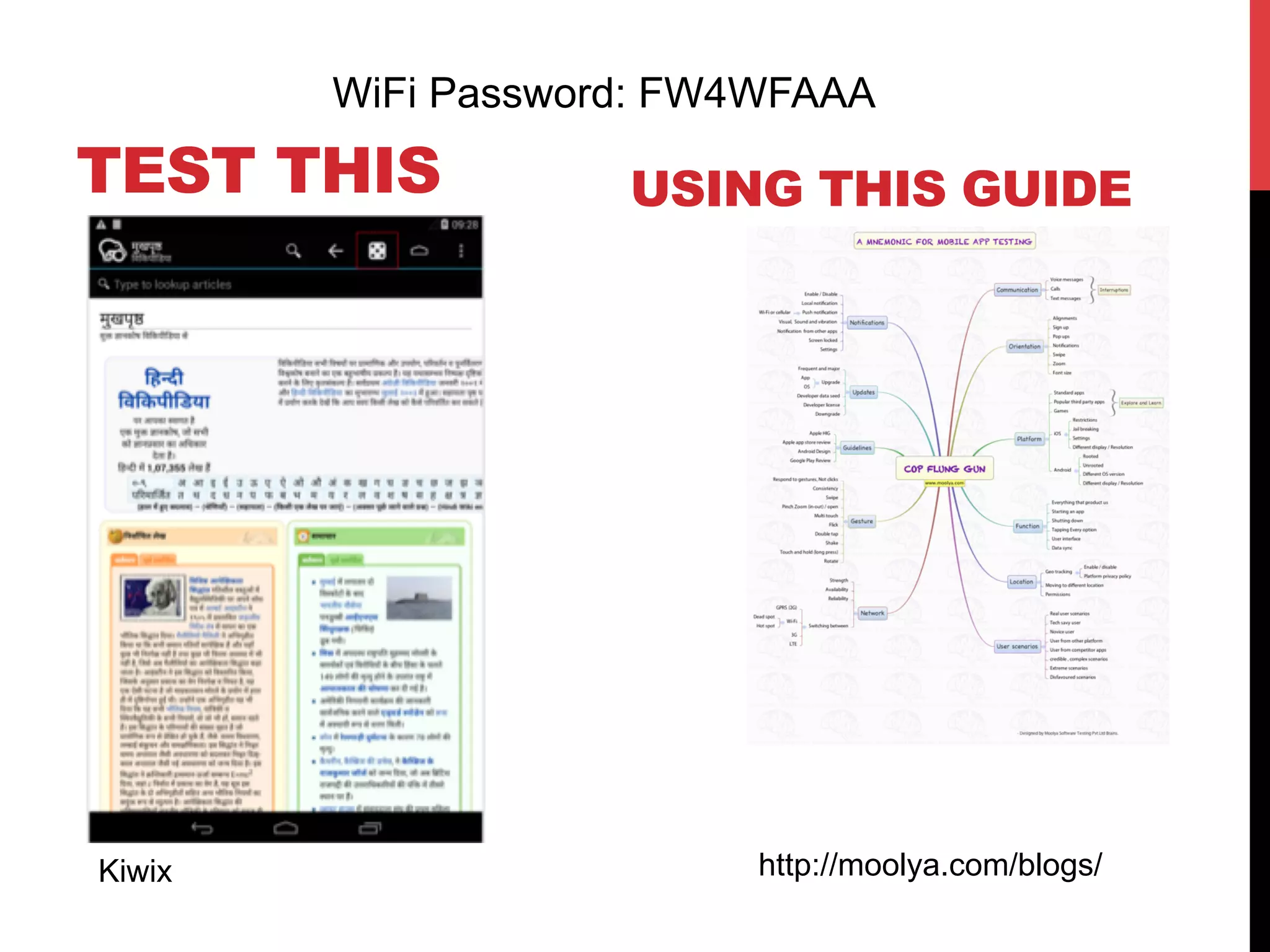 WiFi Password: FW4WFAAA 
TEST THIS 
Kiwix 
USING THIS GUIDE 
http://moolya.com/blogs/ 
 