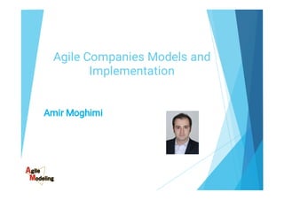 Agile Companies Models and
Implementation
Amir Moghimi
 