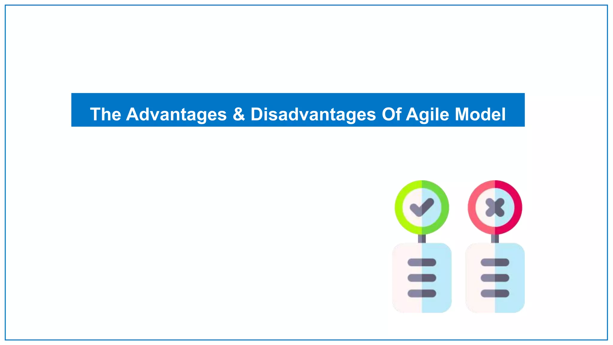 The Advantages & Disadvantages Of Agile Model
 
