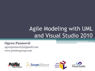 Agile Modeling with UML and Visual Studio 2010 Ogren Paunović ogrenpaunovic[at]gmail.com www.printecgroup.com 