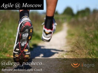 Agile @ Moscow




@diego_pacheco
Software Architect | Agile Coach
 