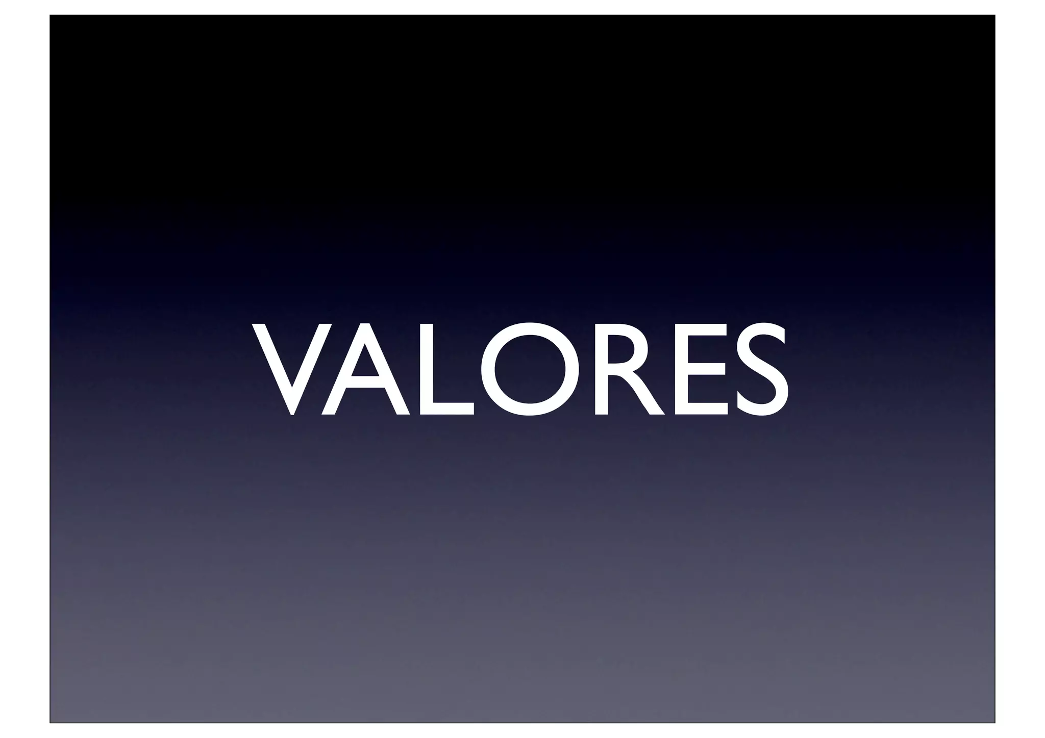 VALORES
 