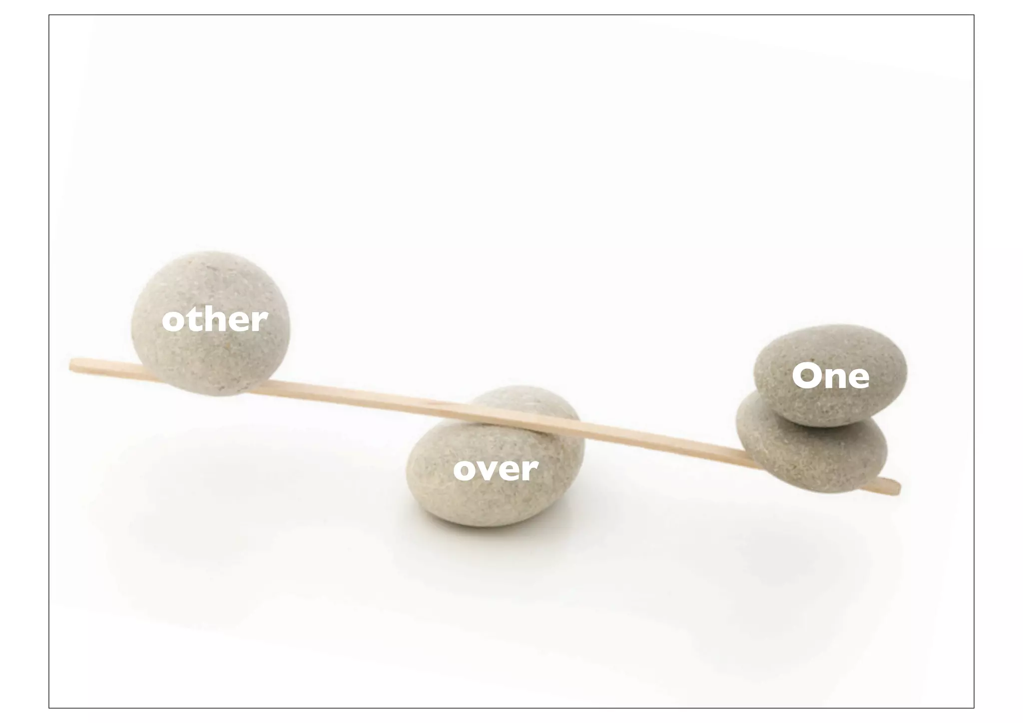 other
               One

        over
 