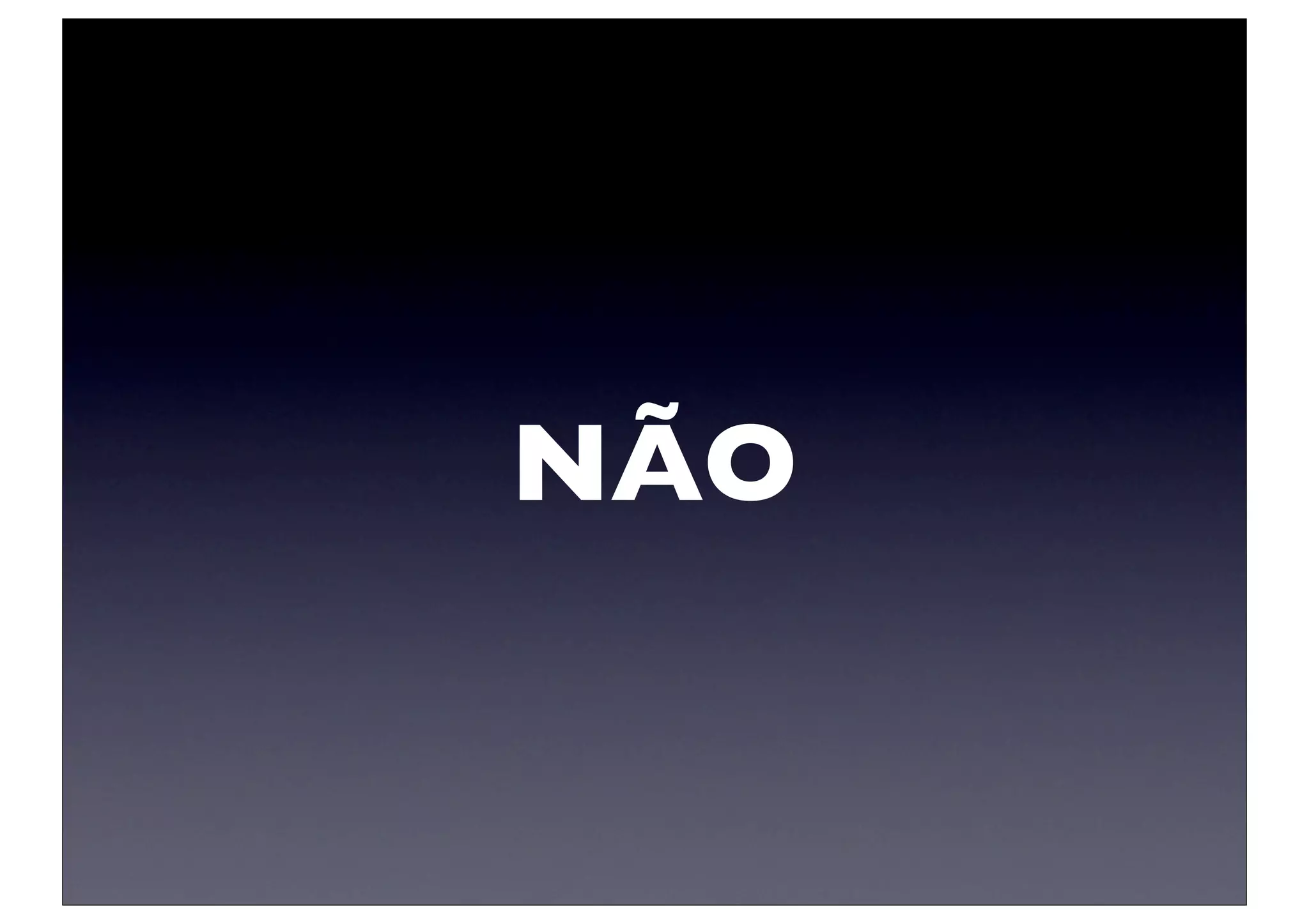 NÃO
 