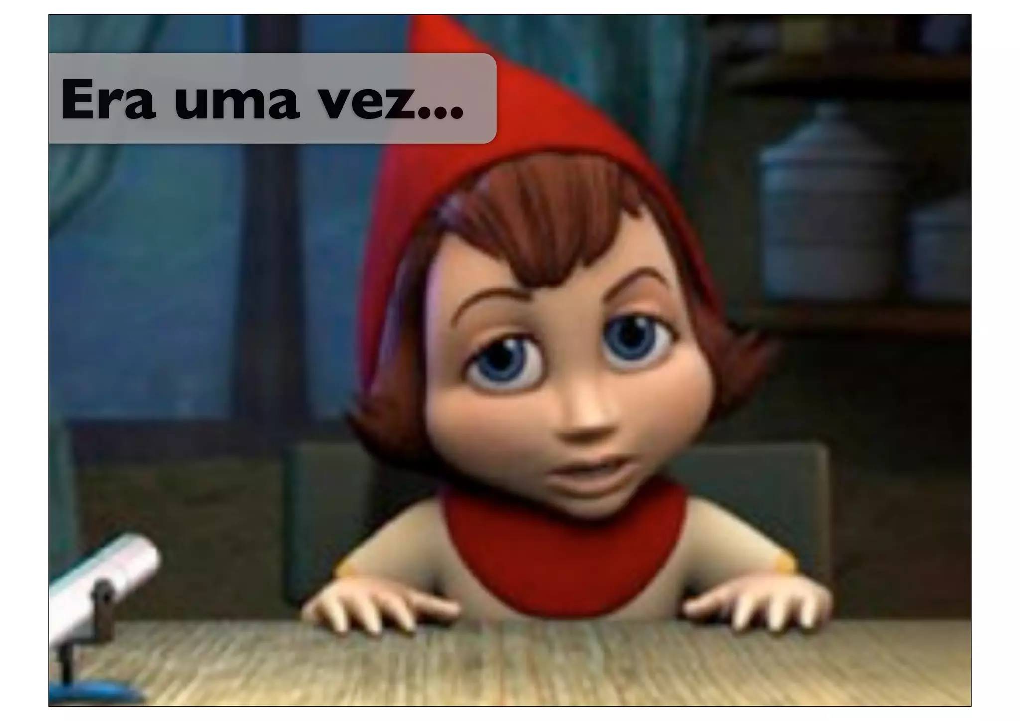 Era uma vez...
 