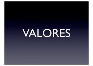 VALORES
 