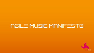 AGILE MUSIC MANIFESTO
 